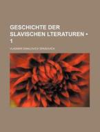 Geschichte Der Slavischen Lteraturen (1) di Vladimir Danilovich Spasovich edito da General Books Llc