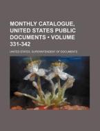 Monthly Catalogue, United States Public Documents (volume 331-342) di United States Documents edito da General Books Llc