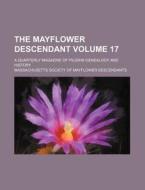 The Mayflower Descendant Volume 17; A Quarterly Magazine of Pilgrim Genealogy and History di Massachusetts Society Descendants edito da Rarebooksclub.com