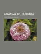A Manual of Histology di Henry Erdmann Radasch edito da Rarebooksclub.com