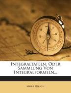 Integraltafeln, Oder Sammlung Von Integralformeln... di Meier Hirsch edito da Nabu Press