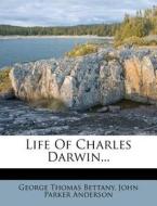 Life Of Charles Darwin... di George Thomas Bettany edito da Nabu Press
