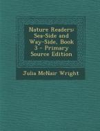 Nature Readers: Sea-Side and Way-Side, Book 3 di Julia McNair Wright edito da Nabu Press