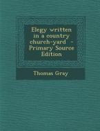 Elegy Written in a Country Church-Yard di Thomas Gray edito da Nabu Press