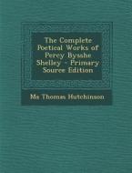 The Complete Poetical Works of Percy Bysshe Shelley di Ma Thomas Hutchinson edito da Nabu Press