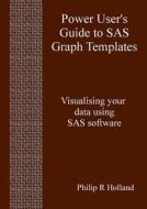 Power User\'s Guide To Sas Graph Templates di Philip R Holland edito da Lulu.com
