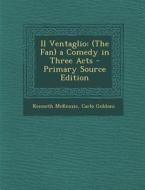 Il Ventaglio: (The Fan) a Comedy in Three Acts - Primary Source Edition di Kenneth McKenzie, Carlo Goldoni edito da Nabu Press