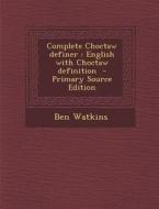 Complete Choctaw Definer: English with Choctaw Definition di Ben Watkins edito da Nabu Press