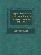 Logic, Deductive and Inductive di Carveth Read edito da Nabu Press