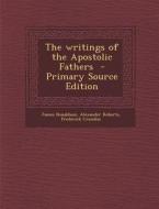 The Writings of the Apostolic Fathers - Primary Source Edition di James Donaldson, Alexander Roberts, Frederick Crombie edito da Nabu Press