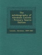 The Autobiography of Abraham Lincoln - Primary Source Edition di Abraham Lincoln edito da Nabu Press