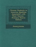Chinese Students in America: Qualities Associated with Their Success di Anonymous edito da Nabu Press
