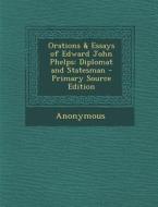 Orations & Essays of Edward John Phelps: Diplomat and Statesman di Anonymous edito da Nabu Press
