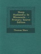 Sheep Husbandry in Minnesota... di Thomas Shaw edito da Nabu Press