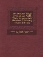 The Popular Songs of Scotland with Their Appropriate Melodies di Wood J. Muir edito da Nabu Press