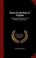 Notes On The State Of Virginia di Thomas Jefferson edito da Andesite Press