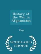 History Of The War In Afghanistan - Scholar's Choice Edition di Marilyn Danny Danny Marilyn Marvin Marilyn Ellen Marilyn Marilyn Marilyn Kaye edito da Scholar's Choice