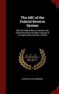 The Abc Of The Federal Reserve System di Edwin Walter Kemmerer edito da Andesite Press