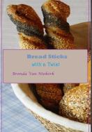 Bread Sticks with a Twist di Brenda Van Niekerk edito da Lulu.com