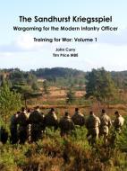 The Sandhurst Kriegsspiel Wargaming for the Modern Infantry Officer Training for War di John Curry, Tim Price edito da Lulu.com