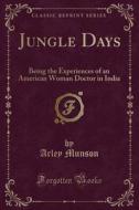 Jungle Days di Arley Munson edito da Forgotten Books