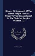 History Of Rome And Of The Roman People From Its Origin To The Establishment Of The Christian Empire, Volumes 1-2 di Victor Duruy edito da Sagwan Press
