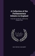 A Collection Of The Parliamentary Debates In England edito da Palala Press