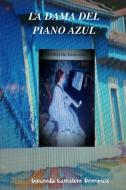 La Dama del Piano Azul di Gioconda Carralero Dominicis edito da Lulu.com