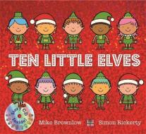 Ten Little Elves di Mike Brownlow edito da Hachette Children's Group
