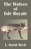 The Wolves of Isle Royale di L. David Mech edito da INTL LAW & TAXATION PUBL
