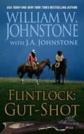 Flintlock Gut-Shot di William W. Johnstone, J. a. Johnstone edito da Thorndike Press Large Print