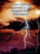 Divine Contact-Discovery of the Original New Testament di David Bauscher edito da Lulu.com