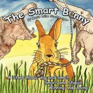 The Smart Bunny: A Story about Big and Small, Smart and Stupid, Winning and Losing di Marie Luise Strohmenger edito da America Star Books