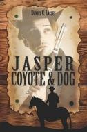 Jasper Coyote & Dog di Daniel C Lasley edito da America Star Books
