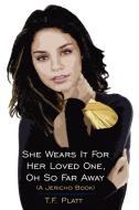 She Wears It For Her Loved One, Oh So Far Away di T. F. Platt edito da AuthorHouse