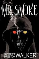 Mr. Smoke di Robert Preston Walker edito da AuthorHouse