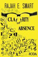 Clarity of Absence di Rajah E. Smart edito da AUTHORHOUSE