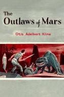 The Outlaws of Mars di Otis Adelbert Kline edito da Createspace