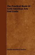The Practical Book Of Early American Arts And Crafts di Harold Donaldson Eberlein edito da Cullen Press