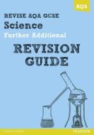REVISE AQA: GCSE Further Additional Science A Revision Guide di Nigel Saunders, Susan Kearsey, Peter Ellis edito da Pearson Education Limited