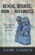 Dogs, Drugs, Men And Madness di Jolene Cameron edito da Iuniverse