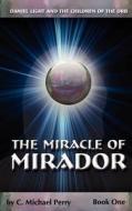 The Miracle of Mirador: Daniel Light and the Children of the Orb di C. Michael Perry edito da Createspace