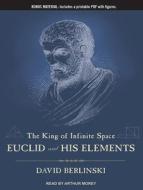The King of Infinite Space: Euclid and His Elements di David Berlinski edito da Tantor Audio