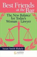 Best Friends at the Bar: The New Balance for Today's Woman Lawyer di Susan Smith Blakely edito da ASPEN PUBL