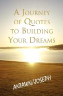 A Journey of Quotes to Building Your Dreams di Antawn Barb &. Joe Barb III edito da Xlibris