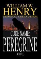 Code Name Peregrine di William W. Henry edito da iUniverse