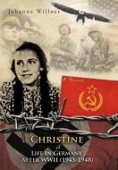 Christine a Life in Germany After WWII (1945-1948) di Johanna Willner edito da AUTHORHOUSE