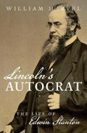 Lincoln's Autocrat: The Life of Edwin Stanton di William Marvel edito da UNIV OF NORTH CAROLINA PR