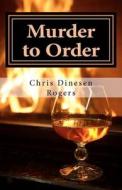 Murder to Order di Chris Dinesen Rogers edito da Createspace