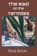 The Raid on the Termites di Paul Ernst edito da Spastic Cat Press